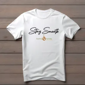 "Stay Smooth" Bahia Honey Tee